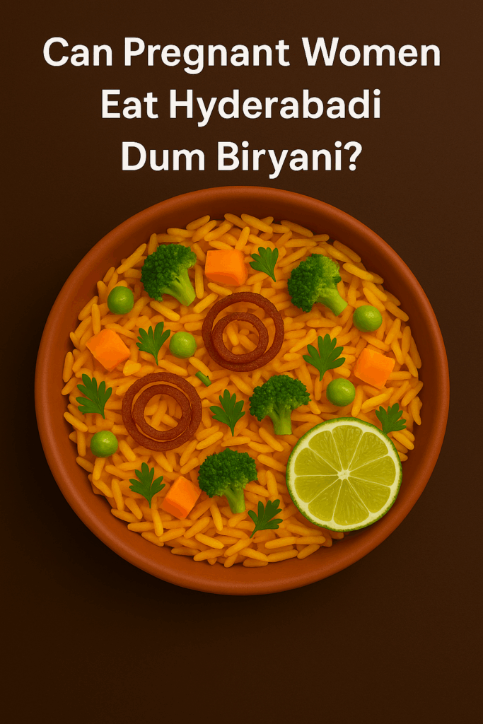 Can Pregnant women eat Hyderabadi Biryani?