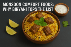 Monsoon Comfort Foods: Why Biryani Tops the List