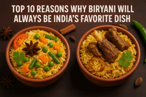 Top 10 Reasons Why Biryani Will Always Be India’s Favorite Dish