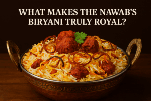 What Makes The Nawab’s Biryani Truly Royal?