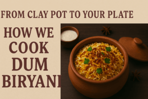 From Clay Pot to Your Plate: How We Cook Dum Biryani