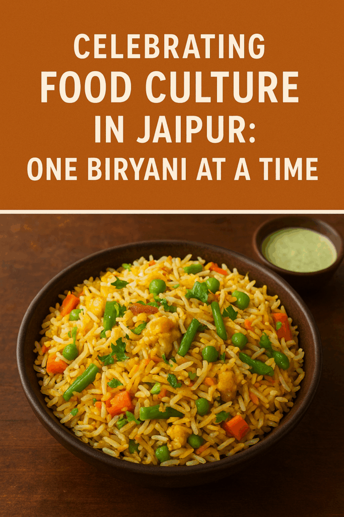Celebrating Food Culture in Jaipur: One Biryani at a Time