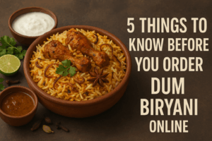 5 Things to Know Before You Order Dum Biryani Online